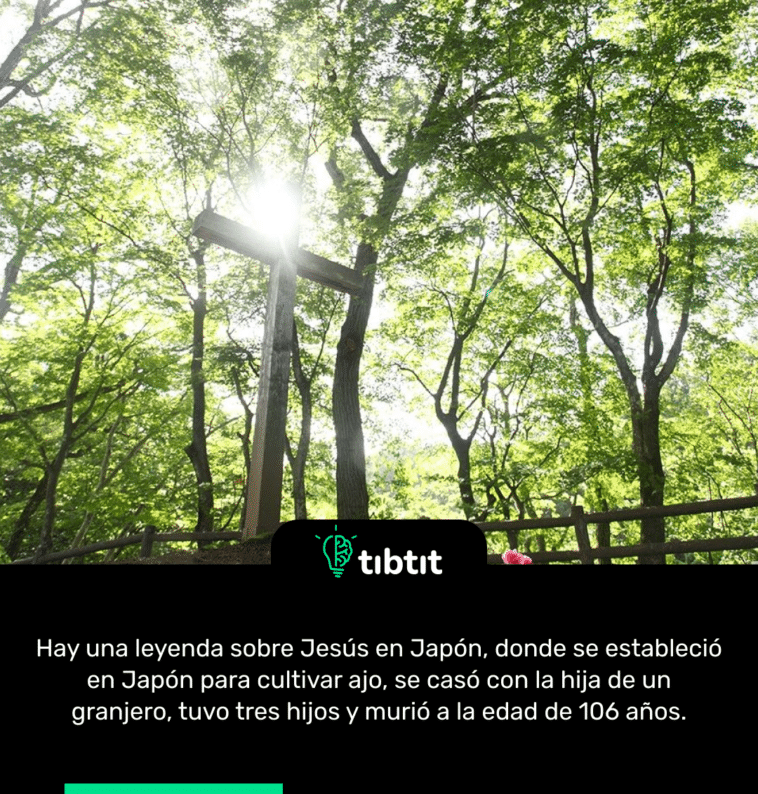 Hay una leyenda sobre Jesús en Japón, donde se estableció en Japón para cultivar ajo, se casó con la hija de un granjero, tuvo tres hijos y murió a la edad de 106 años.