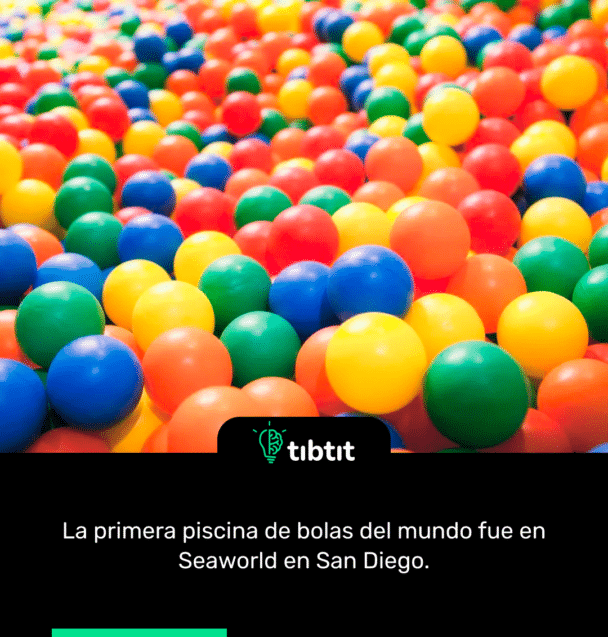 La primera piscina de bolas del mundo fue en Seaworld en San Diego.