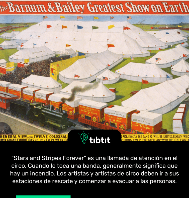"Stars and Stripes Forever" es una llamada de atención en el circo. Cuando lo toca una banda, generalmente significa que hay un incendio. Los artistas y artistas de circo deben ir a sus estaciones de rescate y comenzar a evacuar a las personas.
