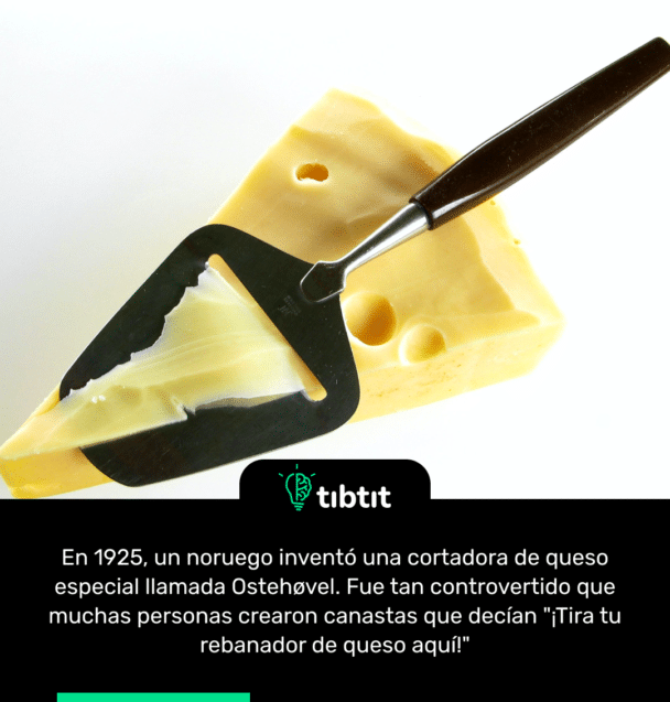 En 1925, un noruego inventó una cortadora de queso especial llamada Ostehøvel. Fue tan controvertido que muchas personas crearon canastas que decían "¡Tira tu rebanador de queso aquí!"