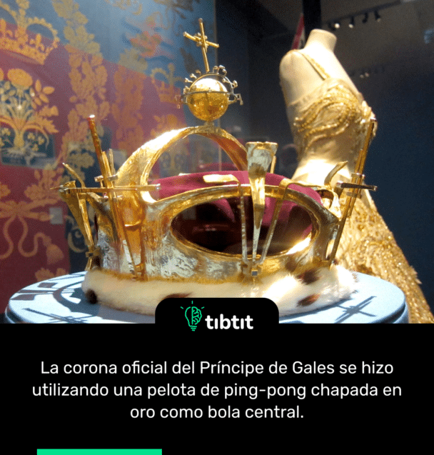 La corona oficial del Príncipe de Gales se hizo utilizando una pelota de ping-pong chapada en oro como bola central.