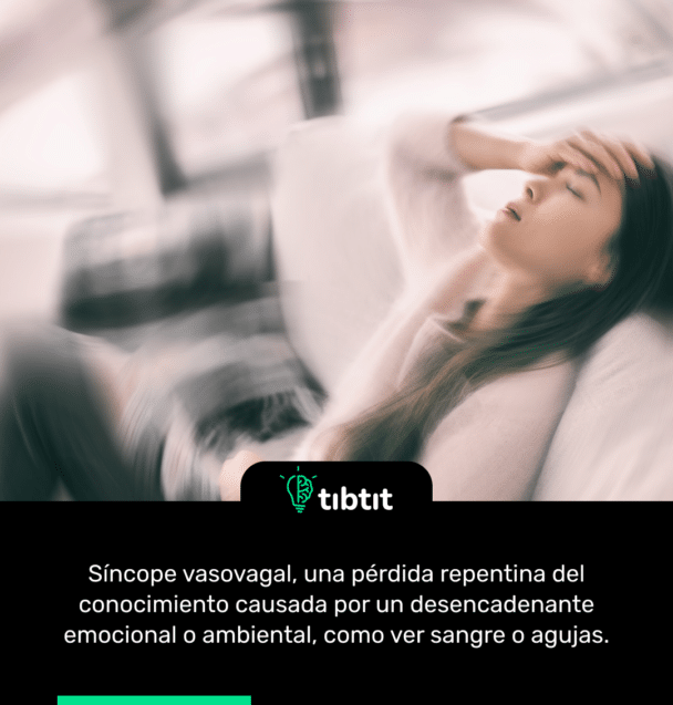 Síncope vasovagal, una pérdida repentina del conocimiento causada por un desencadenante emocional o ambiental, como ver sangre o agujas.