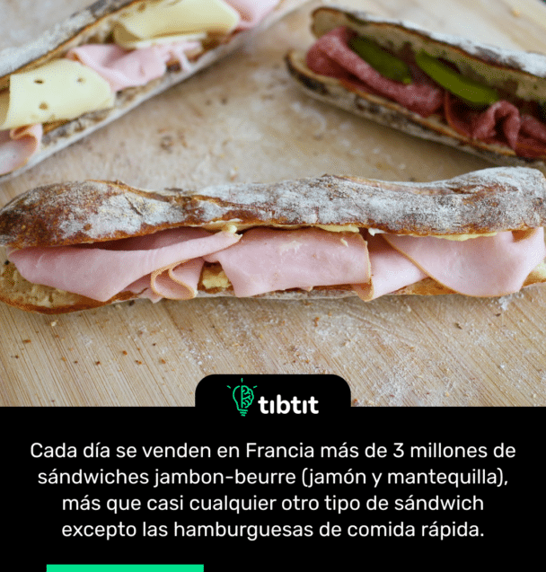 Cada día se venden en Francia más de 3 millones de sándwiches jambon-beurre (jamón y mantequilla), más que casi cualquier otro tipo de sándwich excepto las hamburguesas de comida rápida.