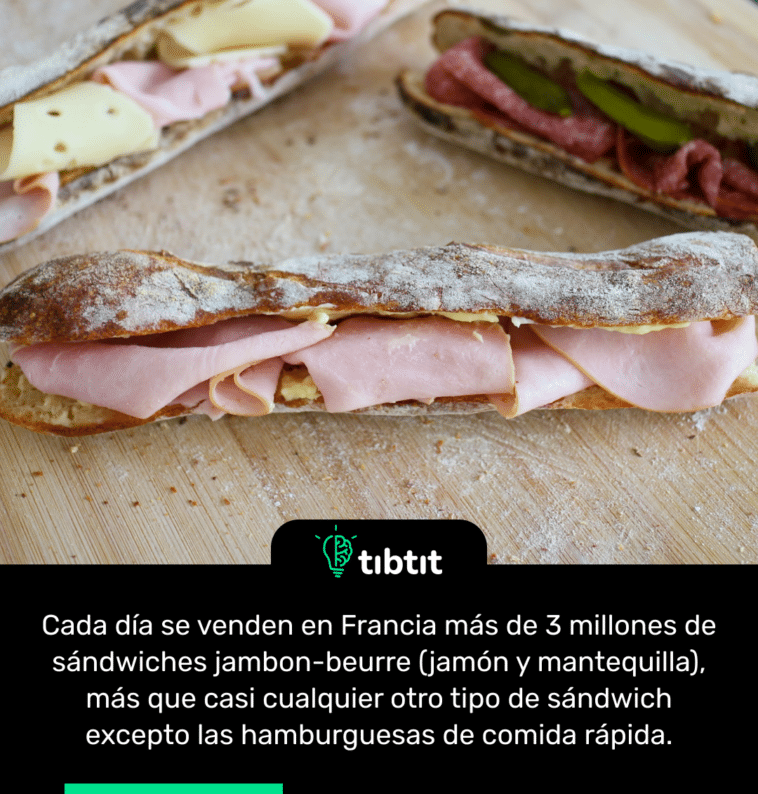 Cada día se venden en Francia más de 3 millones de sándwiches jambon-beurre (jamón y mantequilla), más que casi cualquier otro tipo de sándwich excepto las hamburguesas de comida rápida.