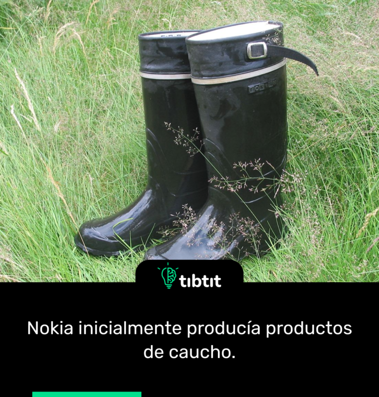 Nokia inicialmente producía productos de caucho.