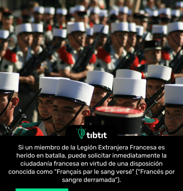 Si un miembro de la Legión Extranjera Francesa es herido en batalla, puede solicitar inmediatamente la ciudadanía francesa en virtud de una disposición conocida como "Français par le sang versé" ("Francés por sangre derramada").
