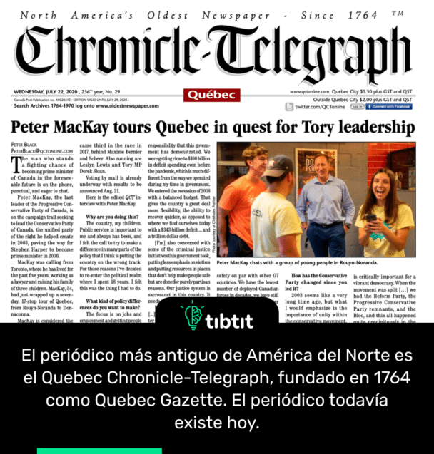 El periódico más antiguo de América del Norte es el Quebec Chronicle-Telegraph, fundado en 1764 como Quebec Gazette. El periódico todavía existe hoy.