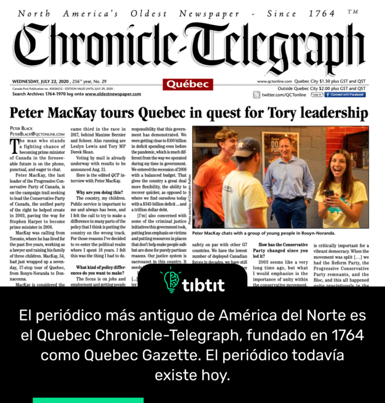 El periódico más antiguo de América del Norte es el Quebec Chronicle-Telegraph, fundado en 1764 como Quebec Gazette. El periódico todavía existe hoy.