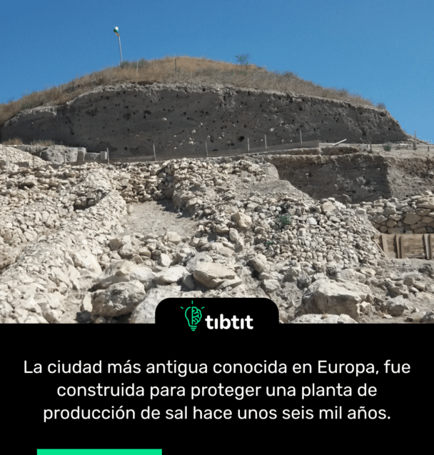 La ciudad más antigua conocida en Europa, fue construida para proteger una planta de producción de sal hace unos seis mil años.