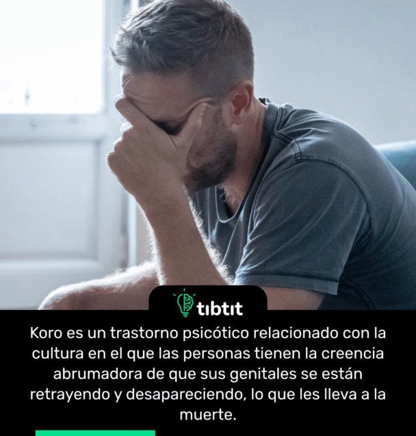 Koro es un trastorno psicótico relacionado con la cultura en el que las personas tienen la creencia abrumadora de que sus genitales se están retrayendo y desapareciendo, lo que les lleva a la muerte.