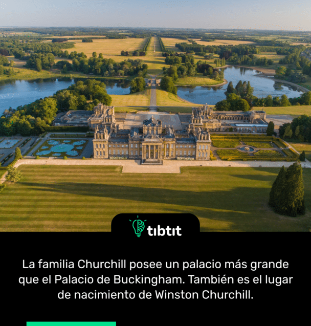 La familia Churchill posee un palacio más grande que el Palacio de Buckingham. También es el lugar de nacimiento de Winston Churchill.