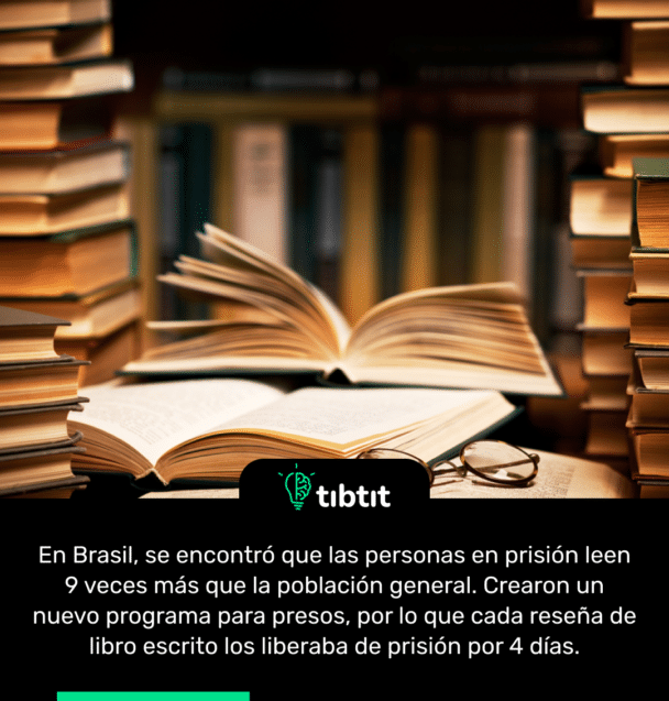 En Brasil, se encontró que las personas en prisión leen 9 veces más que la población general. Crearon un nuevo programa para presos, por lo que cada reseña de libro escrito los liberaba de prisión por 4 días.