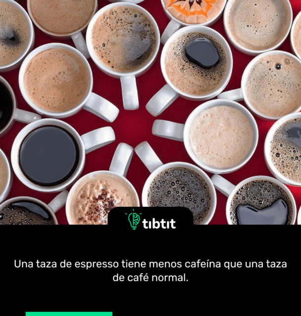Una taza de espresso tiene menos cafeína que una taza de café normal.