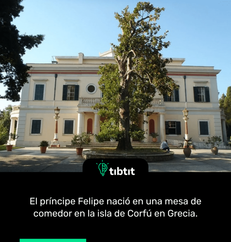 El príncipe Felipe nació en una mesa de comedor en la isla de Corfú en Grecia.