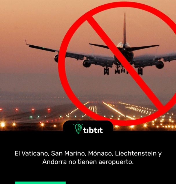 El Vaticano, San Marino, Mónaco, Liechtenstein y Andorra no tienen aeropuerto.