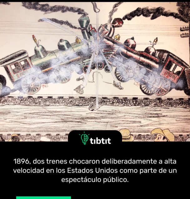 1896, dos trenes chocaron deliberadamente a alta velocidad en los Estados Unidos como parte de un espectáculo público.