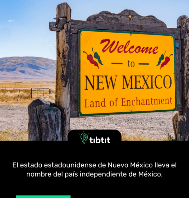 El estado estadounidense de Nuevo México lleva el nombre del país independiente de México.