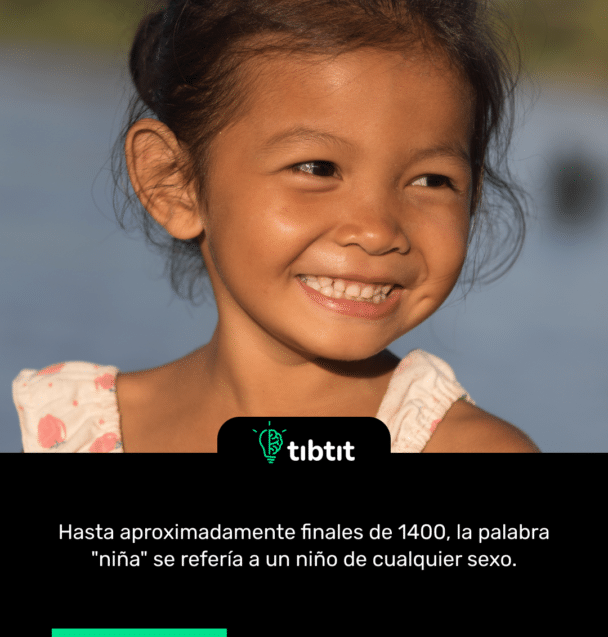 Hasta aproximadamente finales de 1400, la palabra "niña" se refería a un niño de cualquier sexo.