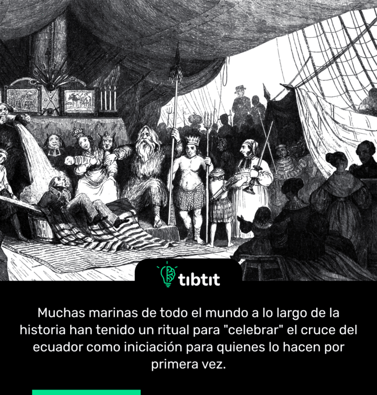 Muchas marinas de todo el mundo a lo largo de la historia han tenido un ritual para "celebrar" el cruce del ecuador como iniciación para quienes lo hacen por primera vez.