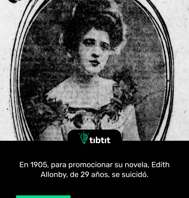En 1905, para promocionar su novela, Edith Allonby, de 29 años, se suicidó.