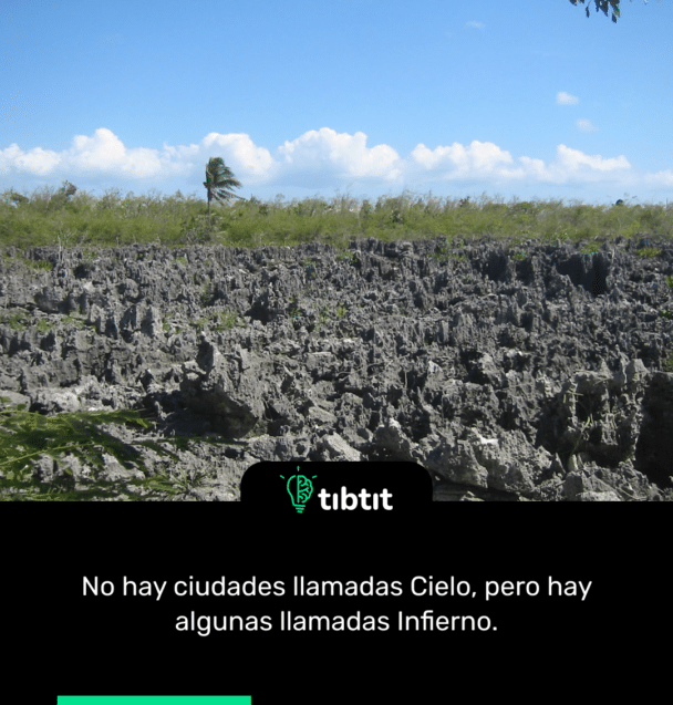 No hay ciudades llamadas Cielo, pero hay algunas llamadas Infierno.