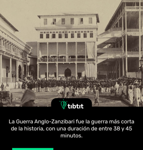 La Guerra Anglo-Zanzibari fue la guerra más corta de la historia, con una duración de entre 38 y 45 minutos.