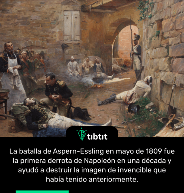 La batalla de Aspern-Essling en mayo de 1809 fue la primera derrota de Napoleón en una década y ayudó a destruir la imagen de invencible que había tenido anteriormente.