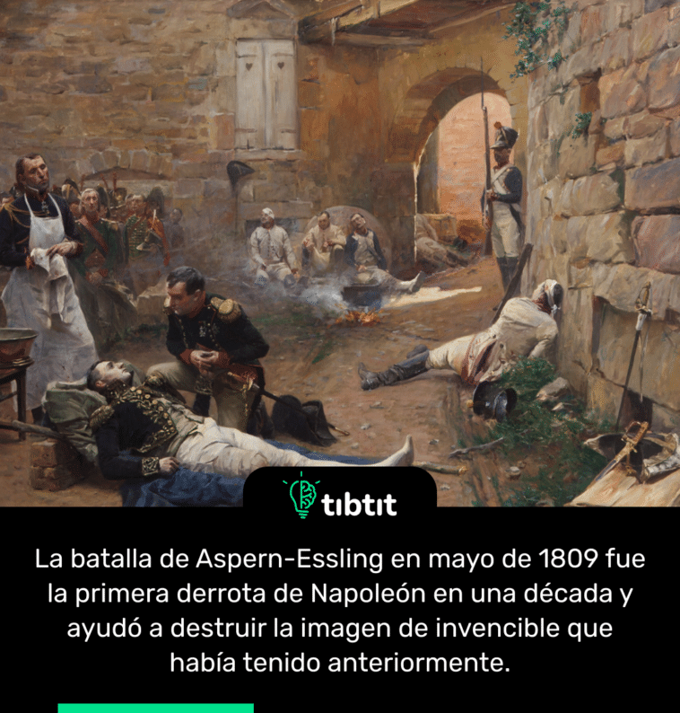 La batalla de Aspern-Essling en mayo de 1809 fue la primera derrota de Napoleón en una década y ayudó a destruir la imagen de invencible que había tenido anteriormente.