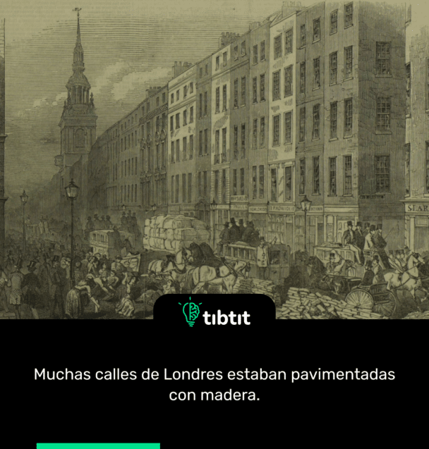 Muchas calles de Londres estaban pavimentadas con madera.