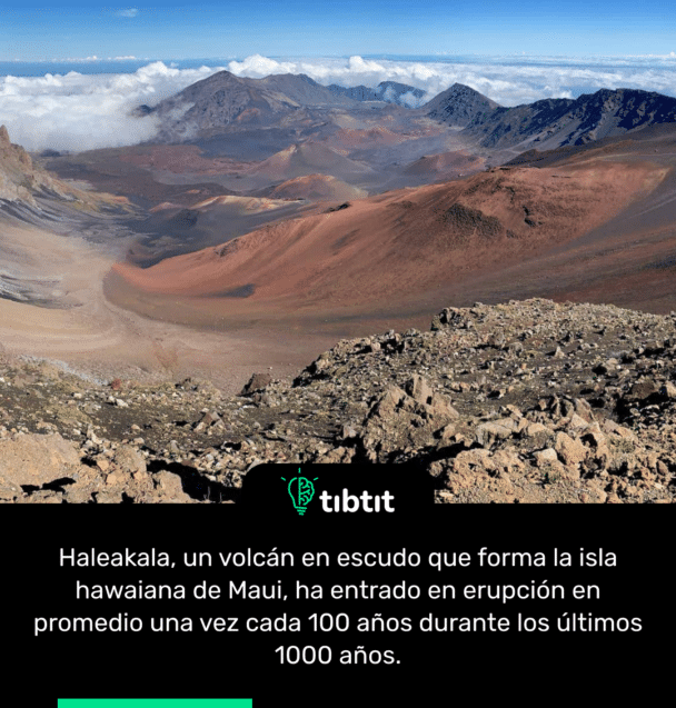 Haleakala, un volcán en escudo que forma la isla hawaiana de Maui, ha entrado en erupción en promedio una vez cada 100 años durante los últimos 1000 años.