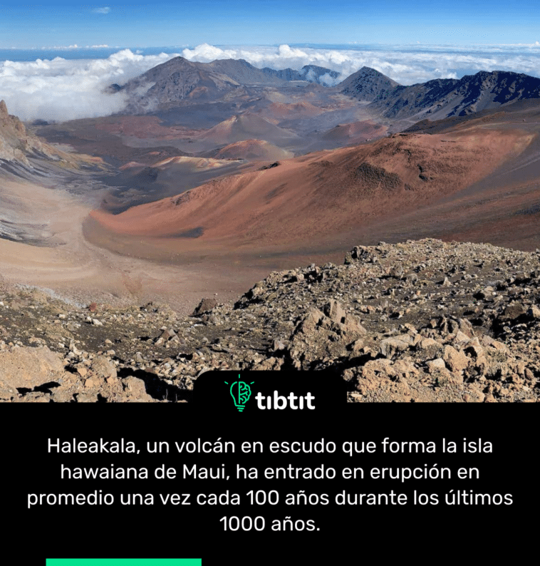 Haleakala, un volcán en escudo que forma la isla hawaiana de Maui, ha entrado en erupción en promedio una vez cada 100 años durante los últimos 1000 años.