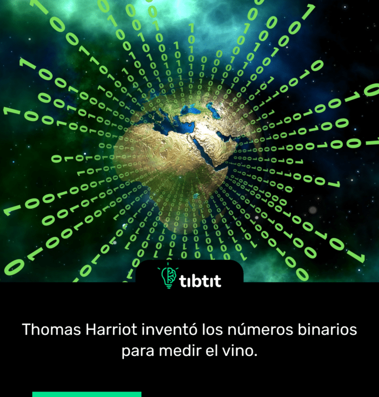 Thomas Harriot inventó los números binarios para medir el vino.