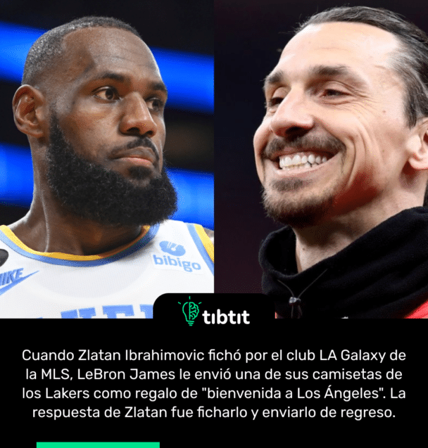 Cuando Zlatan Ibrahimovic fichó por el club LA Galaxy de la MLS, LeBron James le envió una de sus camisetas de los Lakers como regalo de "bienvenida a Los Ángeles". La respuesta de Zlatan fue ficharlo y enviarlo de regreso.