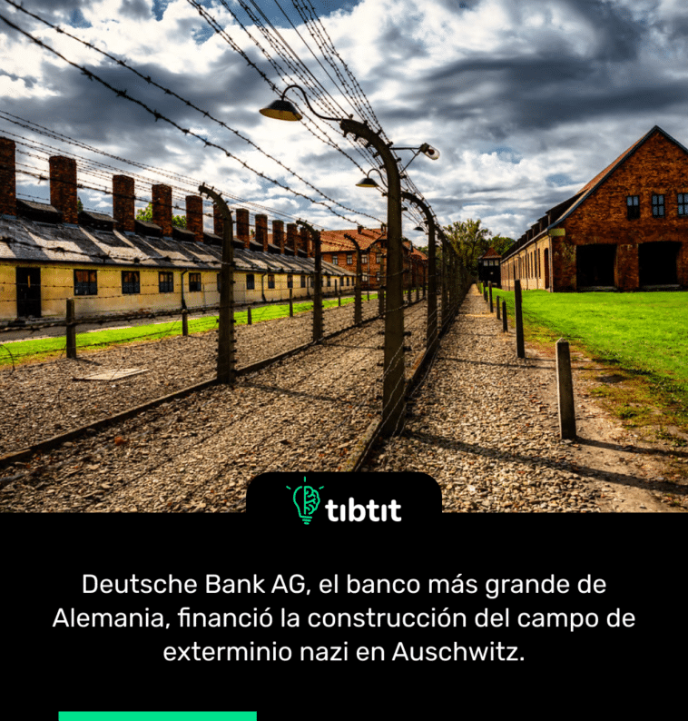 Deutsche Bank AG, el banco más grande de Alemania, financió la construcción del campo de exterminio nazi en Auschwitz.