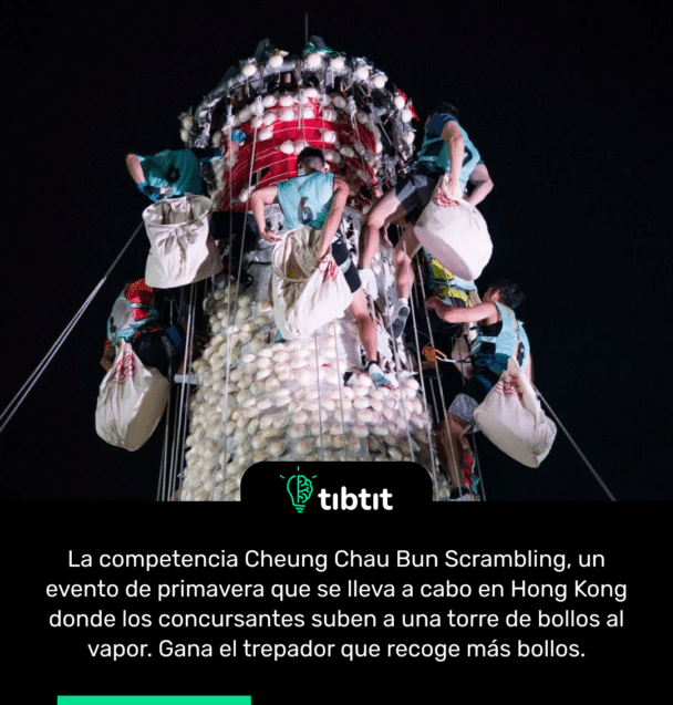 La competencia Cheung Chau Bun Scrambling, un evento de primavera que se lleva a cabo en Hong Kong donde los concursantes suben a una torre de bollos al vapor. Gana el trepador que recoge más bollos.