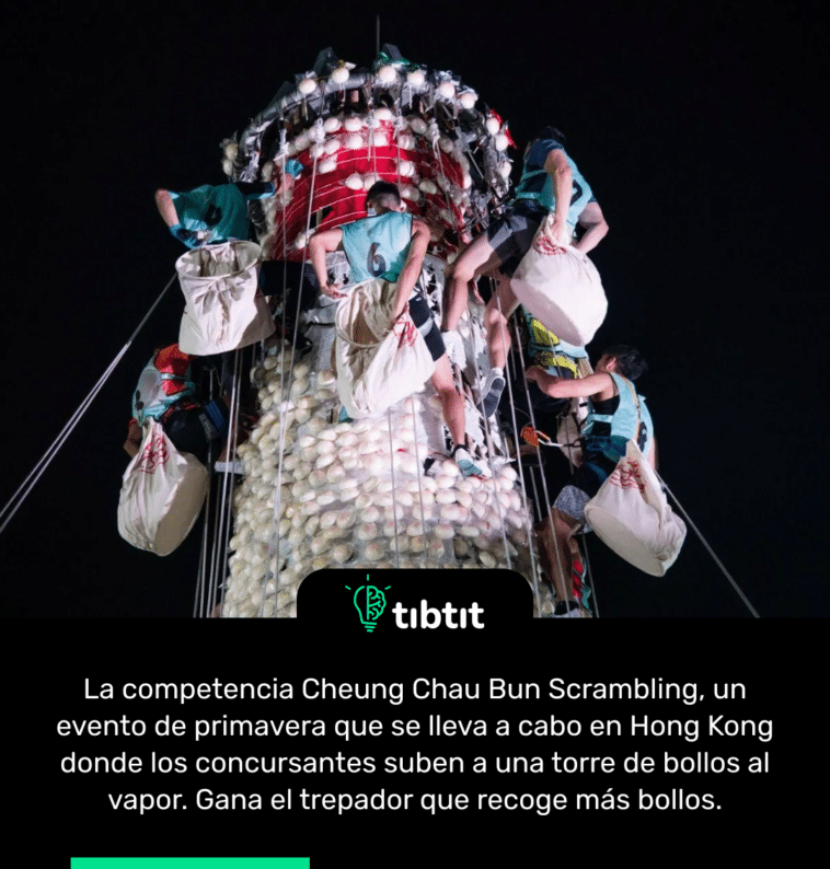 La competencia Cheung Chau Bun Scrambling, un evento de primavera que se lleva a cabo en Hong Kong donde los concursantes suben a una torre de bollos al vapor. Gana el trepador que recoge más bollos.