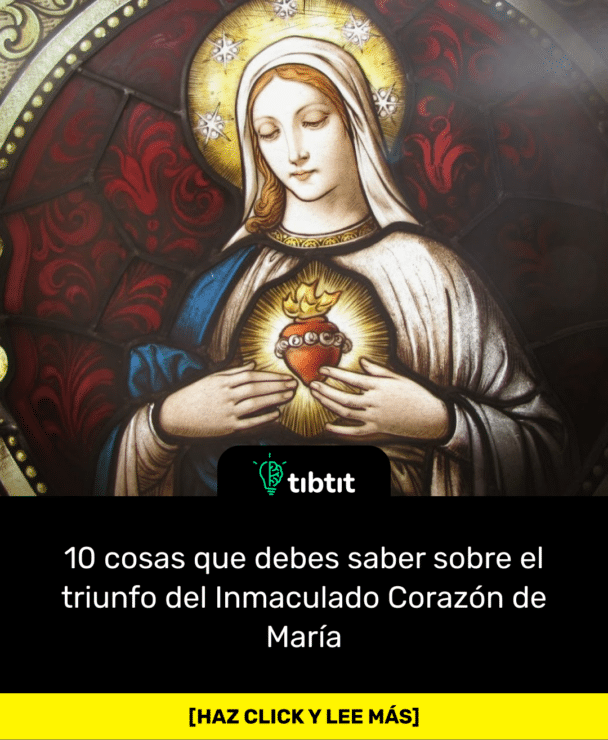 10 cosas que debes saber sobre el triunfo del Inmaculado Corazón de María