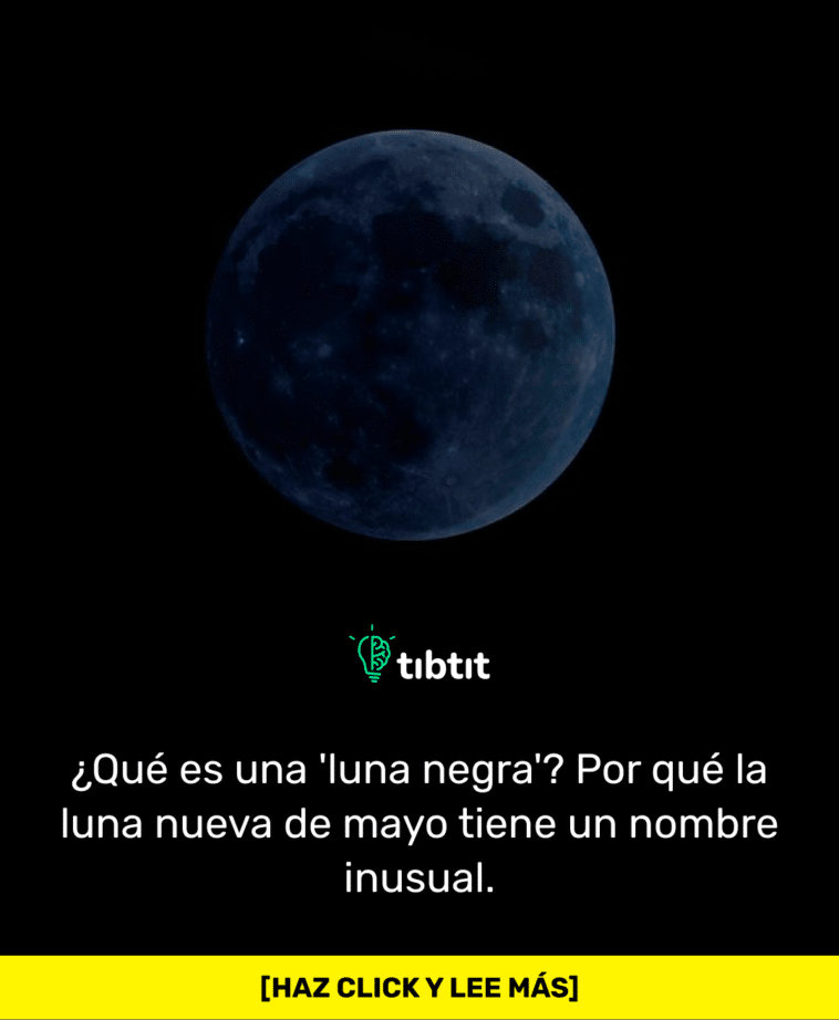 ¿Qué es una 'luna negra'? Por qué la luna nueva de mayo tiene un nombre inusual.