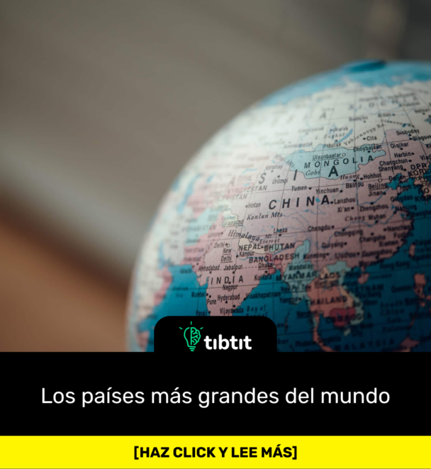 Los países más grandes del mundo