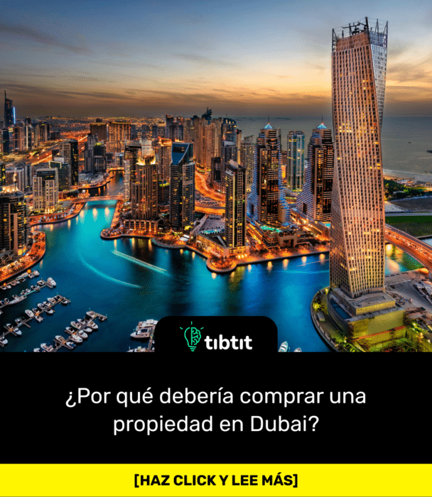 ¿Por qué debería comprar una propiedad en Dubai?