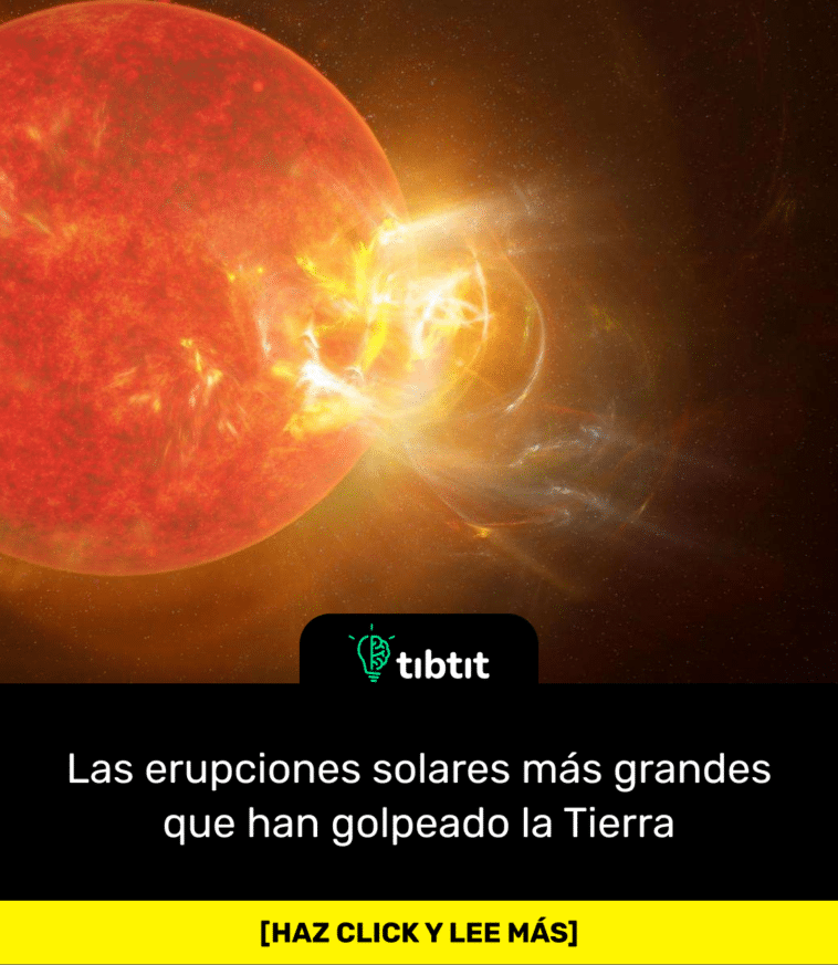 Las erupciones solares más grandes que han golpeado la Tierra