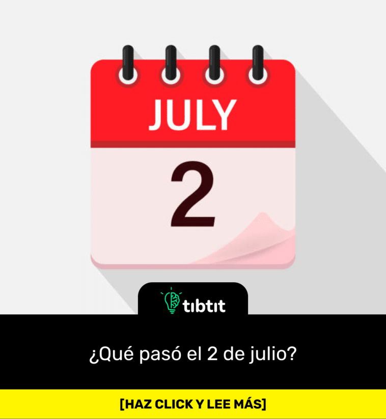 ¿Qué pasó el 2 de julio?