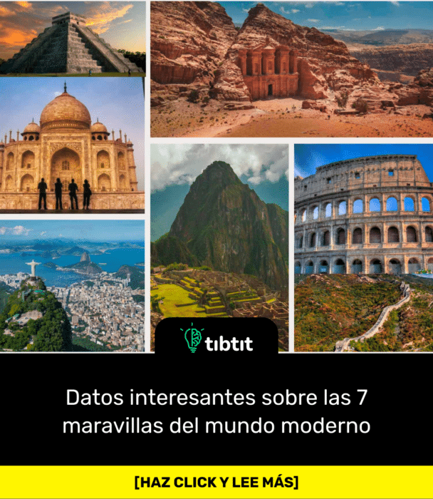 Datos interesantes sobre las 7 maravillas del mundo moderno