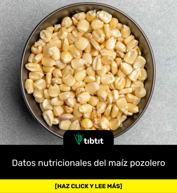 Datos nutricionales del maíz pozolero