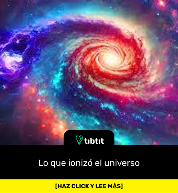 Lo que ionizó el universo