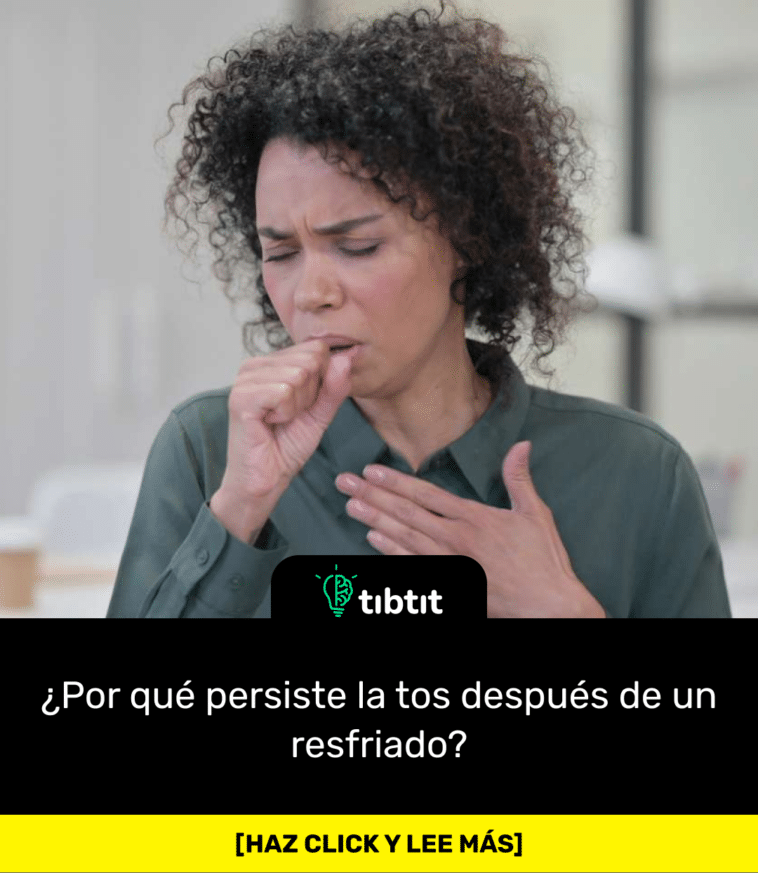 ¿Por qué persiste la tos después de un resfriado?