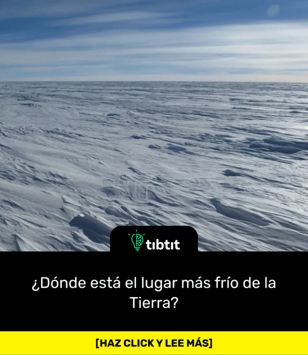 ¿Dónde está el lugar más frío de la Tierra?