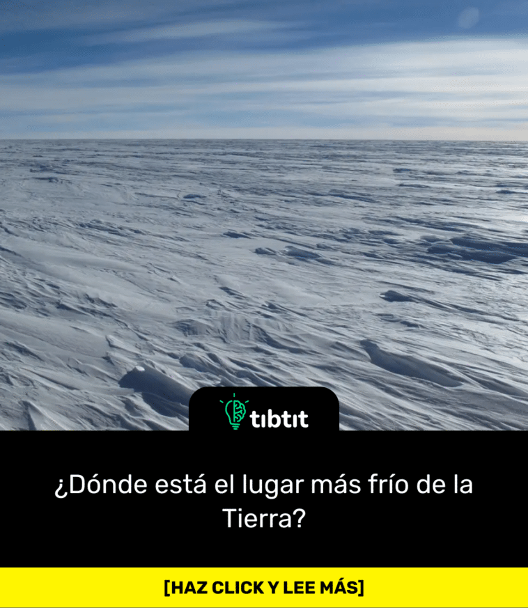 ¿Dónde está el lugar más frío de la Tierra?