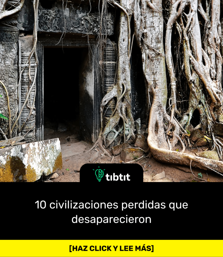 10 civilizaciones perdidas que desaparecieron