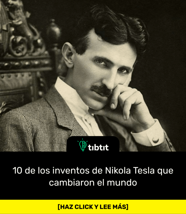 10 de los inventos de Nikola Tesla que cambiaron el mundo
